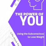 Transform Your Life with This Must-Read Review: The Power of You: Using the Subconscious to Lose Weight