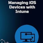Unlock Seamless Device Management: A Comprehensive Review of ‘Manage iOS Devices with Intune: Intune Playbook Companion Series’ Unlock Seamless Device Management: A Comprehensive Review of ‘Manage iOS Devices with Intune: Intune Playbook Companion Series’