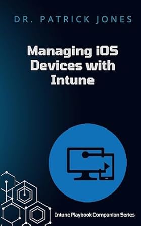 Unlock Seamless Device Management: A Comprehensive Review of ‘Manage iOS Devices with Intune: Intune Playbook Companion Series’