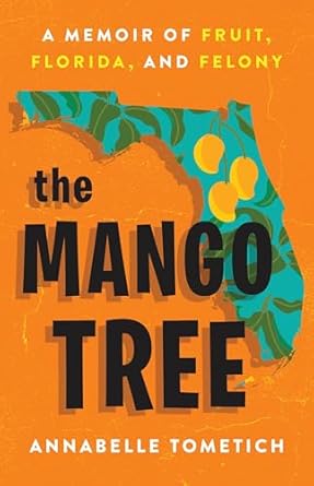 Discover the Heartfelt Journey Behind ‘The Mango Tree: A Memoir of Fruit, Florida, and Felony’ – A Captivating Review