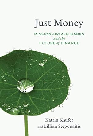 Transformative Insights Revealed: Just Money: Mission-Driven Banks and the Future of Finance