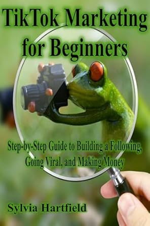 Unlocking TikTok Success: A Comprehensive Review of ‘TikTok Marketing for Beginners Step-by-Step Guide to Building a Following, Going Viral, and Making Money from Amazon’