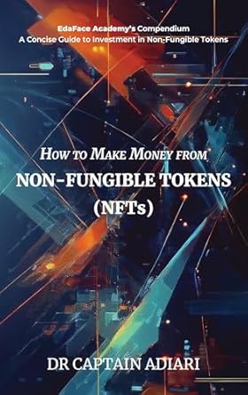 Discover the Secrets to Profitable NFT Investments: A Comprehensive Review of ‘How to Make Money from Non-Fungible Tokens (NFTs)’