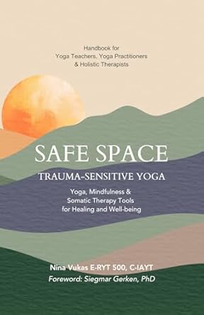 Transform Your Healing Journey: A Comprehensive Review of Safe Space Trauma-Sensitive Yoga: Yoga, Mindfulness & Somatic Therapy Tools for Healing & Well-being