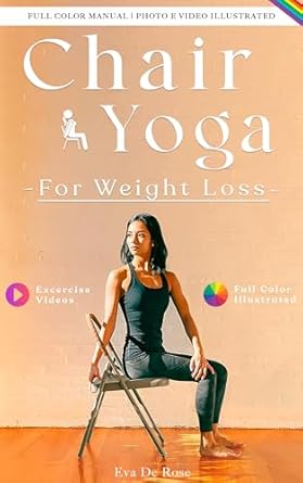 Transform Your Health: A Comprehensive Review of ‘Chair Yoga For Weight Loss: A Proven Approach to Lose Weight, Tone Muscles, Boost Metabolism, and Enhance Physical and Mental Well-being for Beginners and Seniors (Women’s Wellness in Motion)’