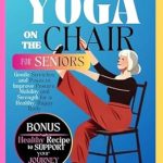 Transform Your Wellbeing: A Comprehensive Review of ‘5-Minute Yoga on The Chair for Seniors: Gentle Stretches and Poses to Improve Posture, Mobility and Strength for a Healthy, Happy Body’