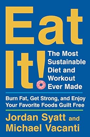 Discover the Secrets to Guilt-Free Indulgence: A Review of ‘Eat It!: The Most Sustainable Diet and Workout Ever Made – Burn Fat, Get Strong, and Enjoy Your Favorite Foods Guilt Free’