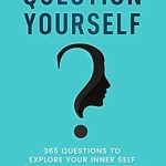 Transform Your Perspective: A Comprehensive Review of ‘Question Yourself: 365 Questions to Explore Your Inner Self & Reveal Your True Nature (Master Your Mind, Revolutionize Your Life Series)’