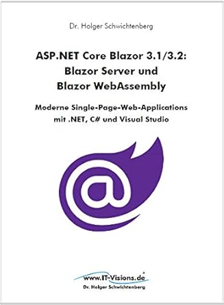 Discover the Power of Modern Web Development: A Comprehensive Review of ASP.NET Core Blazor 3.1/3.2: Blazor Server und Blazor WebAssembly: Moderne Single-Page-Web-Applications mit .NET, C# und Visual Studio (German Edition)