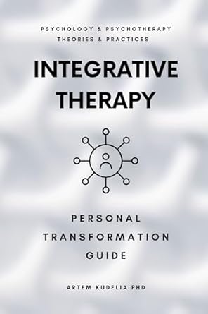 Unlock Personal Growth with Our In-Depth Review of Integrative Therapy: Personal Transformation Guide (Psychology and Psychotherapy: Theories and Practices Book 14)