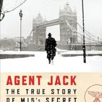 Uncover the Thrilling Secrets of Espionage: A Review of ‘Agent Jack: The True Story of MI5’s Secret Nazi Hunter’