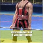 Discover the Secrets to Relief: A Comprehensive Review of Overcoming Back Pain: A Mind-Body Solution (Powerlifting and Back Pain Book 2)