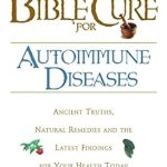 Discover the Healing Power: A Comprehensive Review of The Bible Cure for Autoimmune Diseases: Ancient Truths, Natural Remedies and the Latest Findings for Your Health Today (New Bible Cure (Siloam))