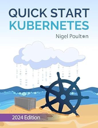 Unlock the Power of Container Orchestration: A Comprehensive Review of Quick Start Kubernetes: 2024 Edition