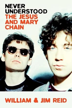Unraveling the Sound: A Deep Dive into ‘Never Understood: The Jesus and Mary Chain’ – A Must-Read for Fans of Indie Rock History!