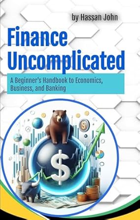 Unlock Financial Success: A Comprehensive Review of Finance Uncomplicated: A Beginner’s Handbook to Economics, Business, and Banking