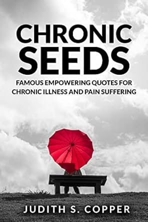 Transform Your Perspective with This Must-Read: Chronic Seeds: Famous Empowering Quotes for Chronic Illness and Pain