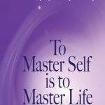 Transform Your Spiritual Journey: A Compelling Review of ‘To Master Self is to Master Life: Loving Words of Wisdom for Your Spiritual Growth and Liberation’ Transform Your Spiritual Journey: A Compelling Review of ‘To Master Self is to Master Life: Loving Words of Wisdom for Your Spiritual Growth and Liberation’