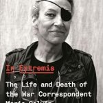 Unforgettable and Heart-Wrenching: A Review of In Extremis: The Life and Death of the War Correspondent Marie Colvin