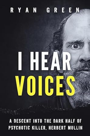 Unveiling the Mind of Madness: A Gripping Review of ‘I Hear Voices: A Descent into the Dark Half of Psychotic Killer, Herbert Mullin (True Crime)’