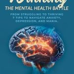 Discover How This Life-Changing Guide Transforms Lives: Winning the Mental Health Battle: From Struggling to Thriving – 7 Tips to Navigate Anxiety, Depression, and Mania Discover How This Life-Changing Guide Transforms Lives: Winning the Mental Health Battle: From Struggling to Thriving – 7 Tips to Navigate Anxiety, Depression, and Mania