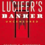 Revolutionary Exposé: Lucifer’s Banker Uncensored – The Untold Story of How I Destroyed Swiss Bank Secrecy (Second Edition) Reviewed