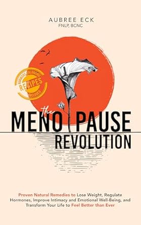 Discover the Secrets to Thriving During Menopause: A Review of ‘The Menopause Revolution: Proven Natural Remedies to Lose Weight, Regulate Hormones, Improve Intimacy and Emotional Well-Being, and Transform Your Life to Feel Better Than Ever’