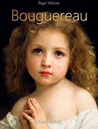 An In-Depth Exploration: Bouguereau: Drawings & Paintings (Annotated) – A Must-Have for Art Lovers
