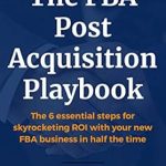 Unlocking Success: A Comprehensive Review of The FBA Post Acquisition Playbook: The 6 Essential Steps for Skyrocketing ROI with Your New FBA Business in Half the Time from Amazon Unlocking Success: A Comprehensive Review of The FBA Post Acquisition Playbook: The 6 Essential Steps for Skyrocketing ROI with Your New FBA Business in Half the Time from Amazon