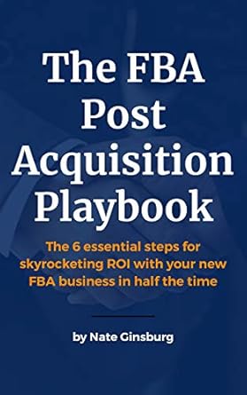 Unlocking Success: A Comprehensive Review of The FBA Post Acquisition Playbook: The 6 Essential Steps for Skyrocketing ROI with Your New FBA Business in Half the Time from Amazon