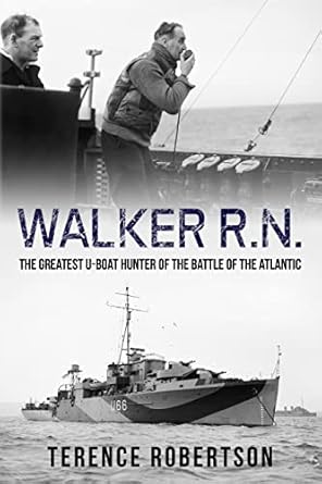 Discover the Secrets of Naval Bravery: A Review of Walker, R.N.: The Greatest U-Boat Hunter of the Battle of the Atlantic (Submarine Warfare in World War Two)