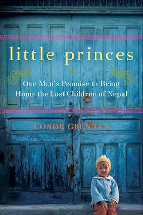 An Inspiring Journey of Hope: Little Princes: One Man’s Promise to Bring Home the Lost Children of Nepal