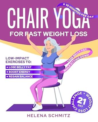 Unlock Your Fitness Potential: A Comprehensive Review of ‘Chair Yoga for Fast Weight Loss: Your Transformative 21-Day Challenge to Lose Belly Fat While Sitting Down, with 10-Minute Illustrated Workouts’
