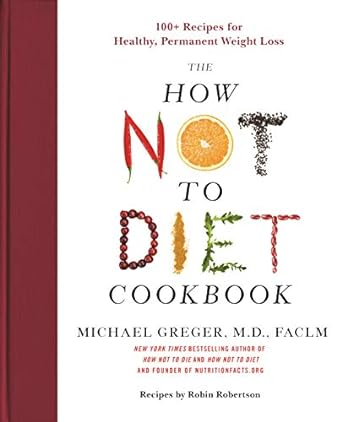 Discover the Secrets to Lasting Weight Loss: A Review of The How Not to Diet Cookbook: 100+ Recipes for Healthy, Permanent Weight Loss