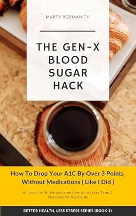 Discover the Secrets to Reversing Type 2 Diabetes: A Comprehensive Review of The Gen-X Blood Sugar Hack: An Easy-to-Follow Guide on How to Reverse Type 2 Diabetes Without Pills