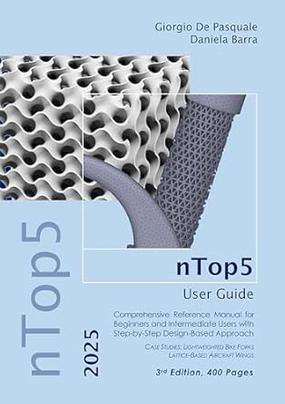 Unlock Your Design Potential: A Comprehensive Review of nTop5 User Guide: Comprehensive Reference Manual for Beginners and Intermediate Users with Step-by-Step Design-Based Approach (nTop5 User Guide 2025 Book 1)