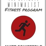 Transform Your Health: A Comprehensive Review of The Ultimate Minimalist Fitness Program: 3 Low-Cost, High-Reward Strategies For a Sustainable Healthy Lifestyle