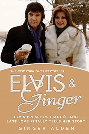 An Unforgettable Love Story: Elvis and Ginger: Elvis Presley’s Fiancée and Last Love Finally Tells Her Story