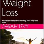Discover the Secrets to Sustainable Weight Loss: A Comprehensive Review of ‘Yoga for Weight Loss: A Holistic Guide to Transforming Your Body and Mind’