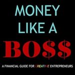 Unlock Your Financial Potential: A Must-Read Review of ‘Manage Money Like a Boss: A Financial Guide for Creative Entrepreneurs’