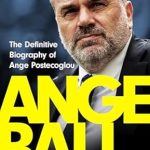 An Enthralling Read: Angeball – The Definitive Biography of Ange Postecoglou