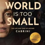 An Inspiring Journey of Faith and Service: The World Is Too Small: The Life and Times of Mother Cabrini