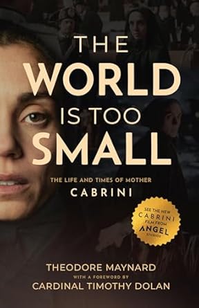 An Inspiring Journey of Faith and Service: The World Is Too Small: The Life and Times of Mother Cabrini