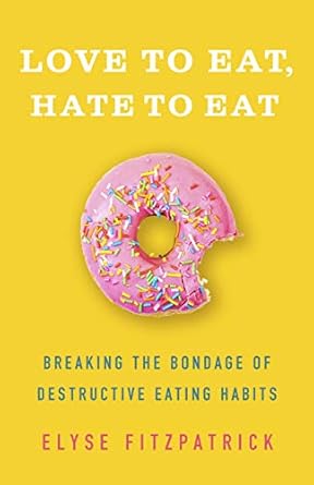 Transform Your Relationship with Food: A Must-Read Review of ‘Love to Eat, Hate to Eat: Breaking the Bondage of Destructive Eating Habits’