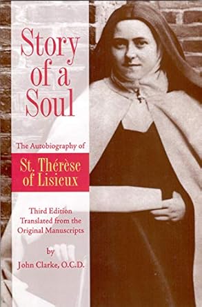 Discover the Profound Wisdom of Faith: A Review of ‘Story of a Soul: The Autobiography of St. Therese of Lisieux (the Little Flower) [The Authorized English Translation of Therese’s Original Unaltered Manuscripts]’