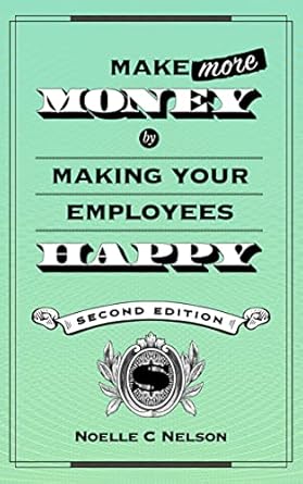Unlock Your Business Potential: A Compelling Review of ‘Make More Money by Making Your Employees Happy’