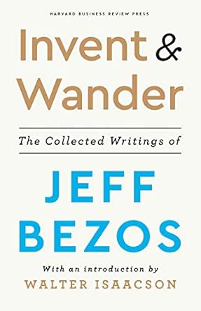 Unlocking Innovation: A Comprehensive Review of Invent and Wander: The Collected Writings of Jeff Bezos, With an Introduction by Walter Isaacson