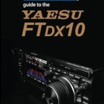 Unveiling Excellence: A Comprehensive Review of The Radio Today Guide to the Yaesu FTDX10 (Radio Today Guides) Unveiling Excellence: A Comprehensive Review of The Radio Today Guide to the Yaesu FTDX10 (Radio Today Guides)