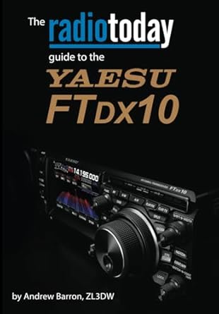 Unveiling Excellence: A Comprehensive Review of The Radio Today Guide to the Yaesu FTDX10 (Radio Today Guides)