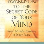 Discover the Transformative Power of Mindfulness: A Review of Awakening to the Secret Code of Your Mind – Your Mind’s Journey to Inner Peace Discover the Transformative Power of Mindfulness: A Review of Awakening to the Secret Code of Your Mind – Your Mind’s Journey to Inner Peace